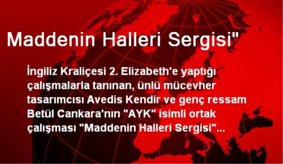 Maddenin Halleri Sergisi"