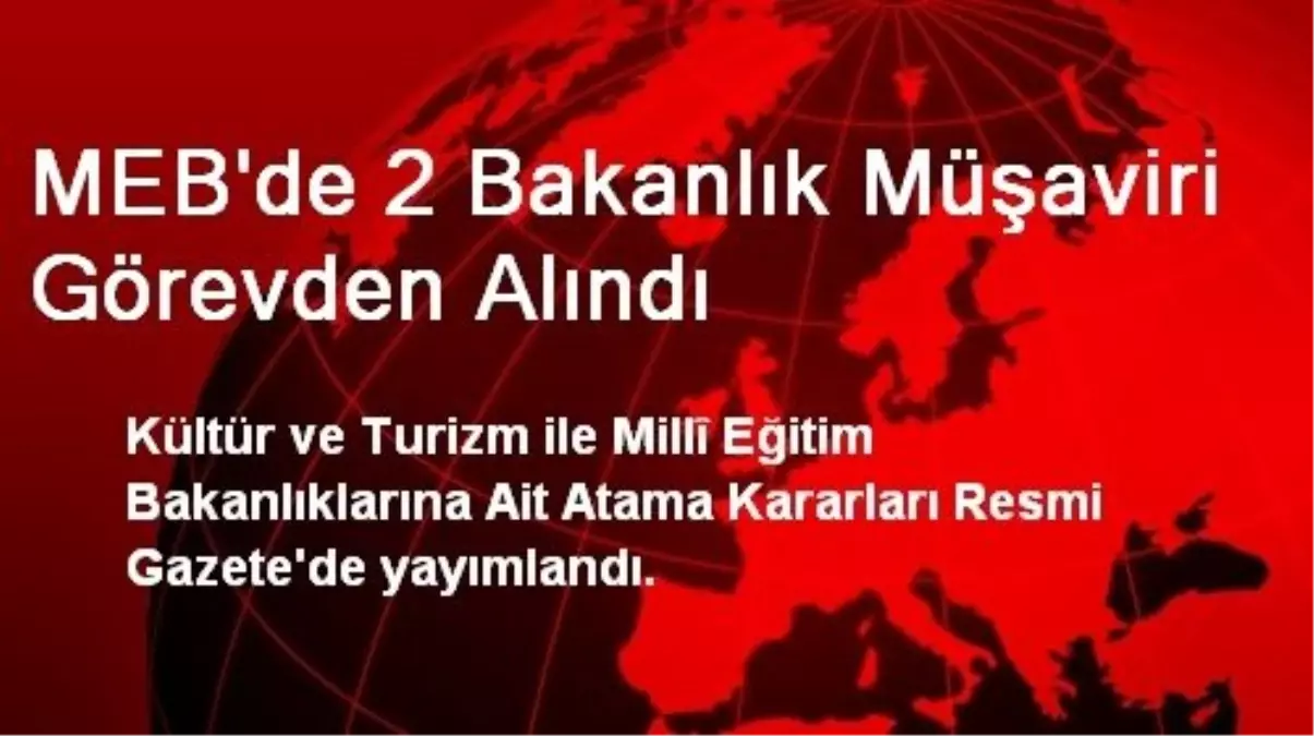 MEB\'de 2 Bakanlık Müşaviri Görevden Alındı