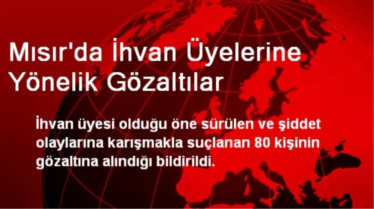 Mısır\'da 80 İhvan Üyesi Gözaltına Alındı