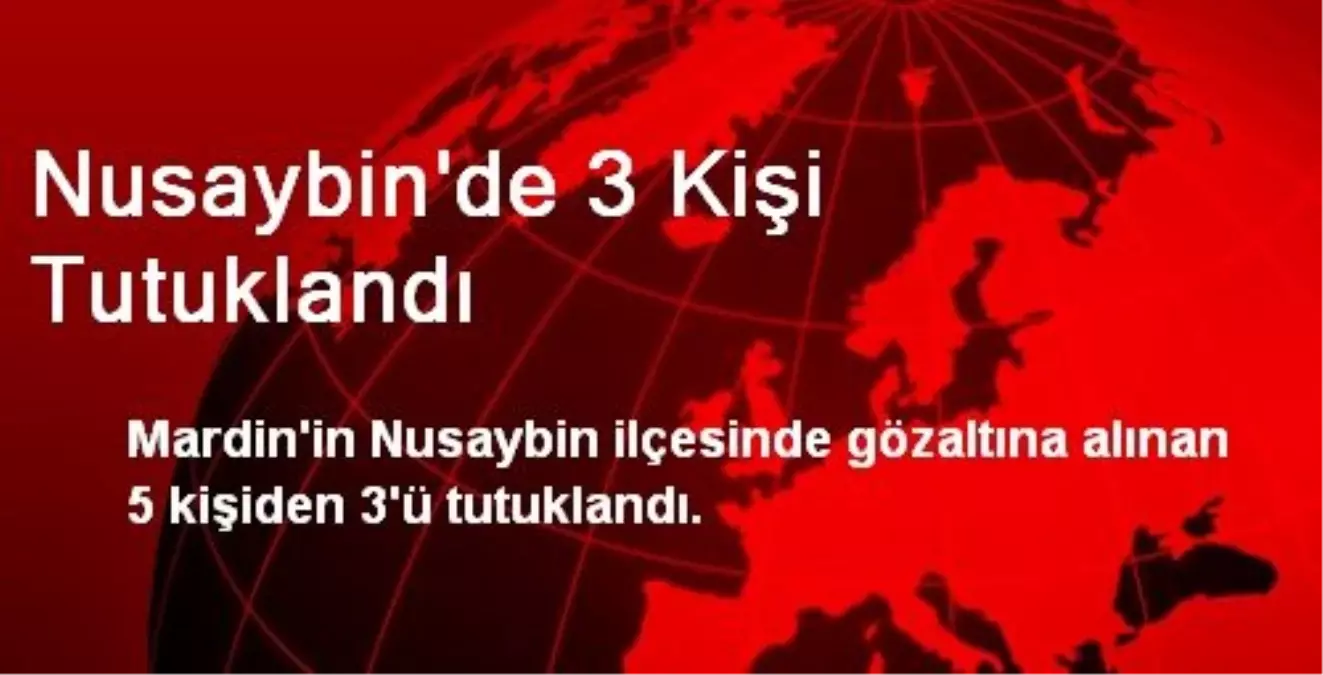 Nusaybin\'de 3 Kişi Tutuklandı