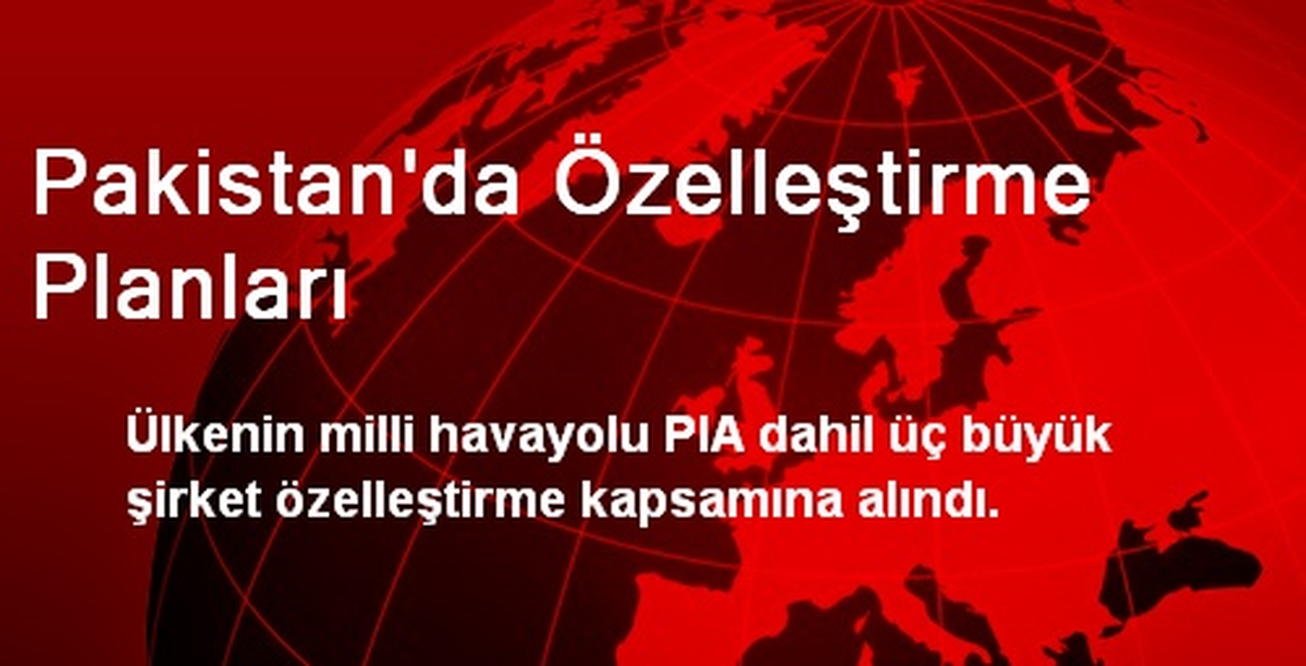 Pakistan\'da 3 Büyük Şirket Özelleşme Yolunda