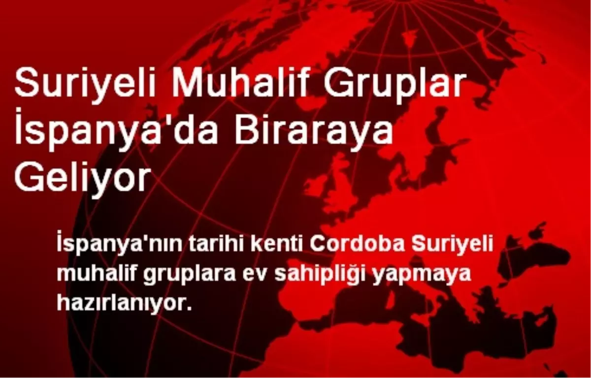 Suriyeli Muhalif Gruplar İspanya\'da Biraraya Geliyor