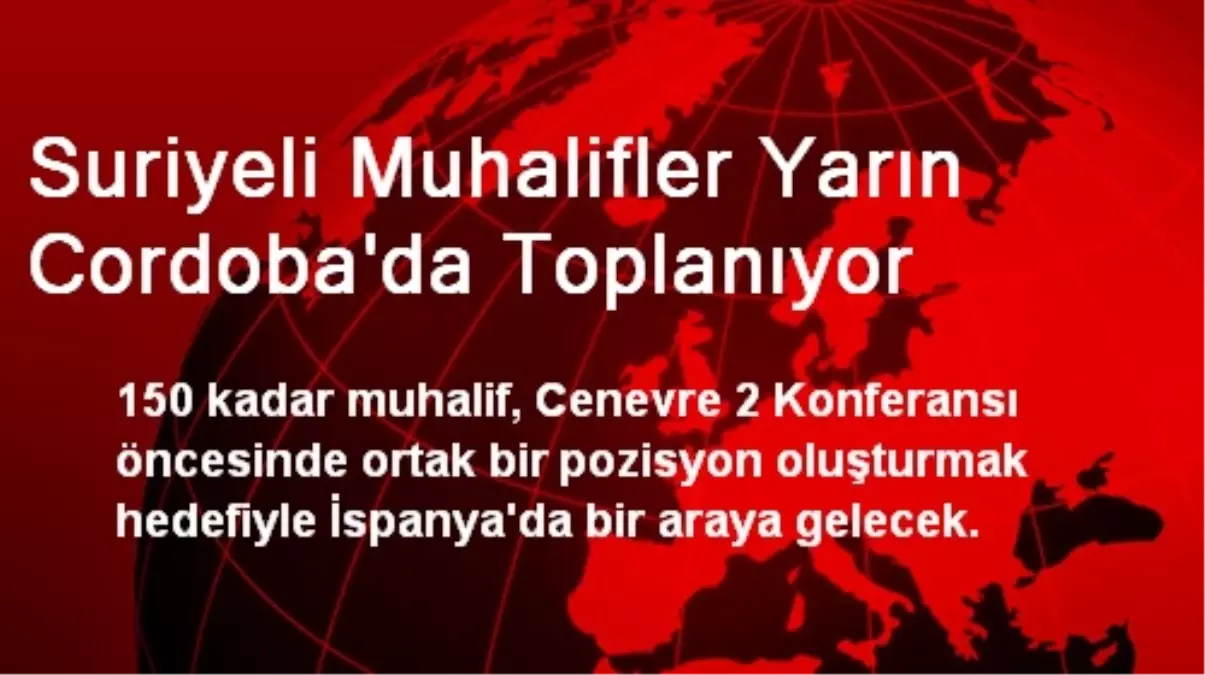 Suriyeli Muhalifler Yarın Cordoba\'da Toplanıyor