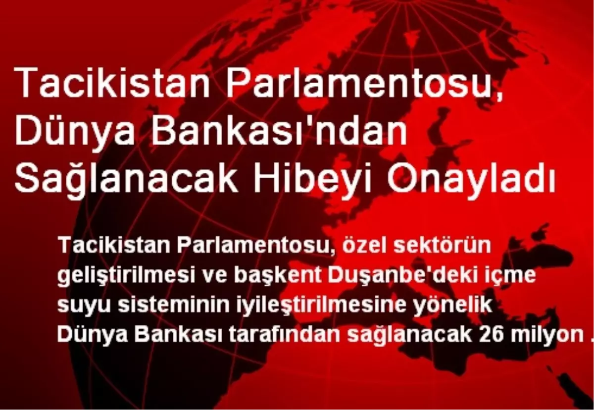 Tacikistan Parlamentosu, Dünya Bankası\'ndan Sağlanacak Hibeyi Onayladı