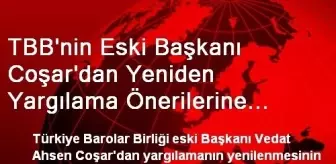 Eski TBB Başkanı: İstediler Diye Yargılama Yenilenmez