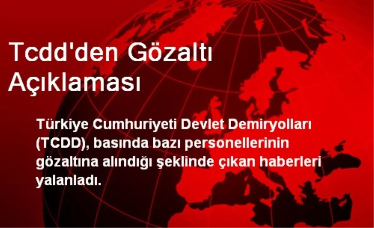 Tcdd\'den Gözaltı Açıklaması