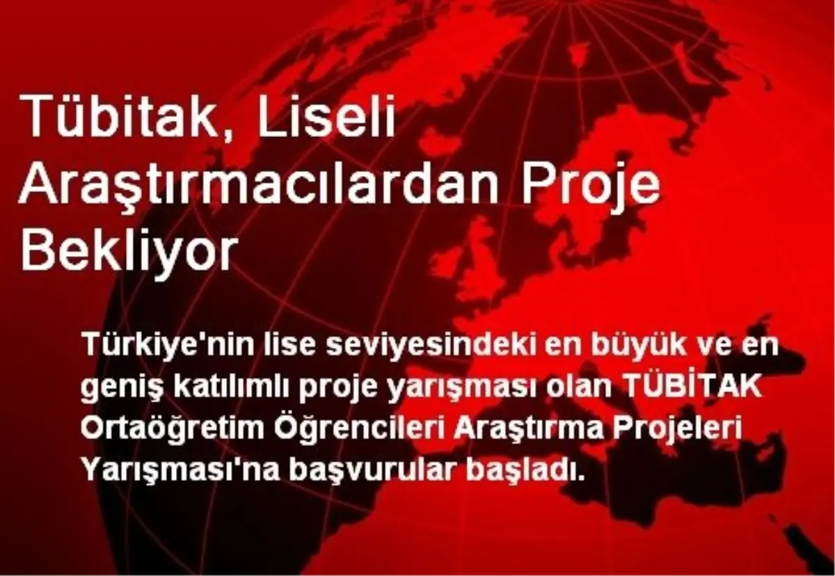 Tübitak, Liseli Araştırmacılardan Proje Bekliyor