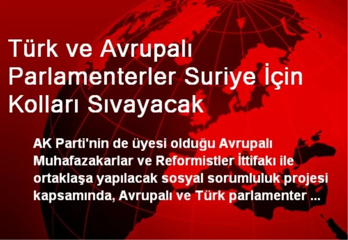 Türk ve Avrupalı Parlamenterler Suriye İçin Kolları Sıvayacak