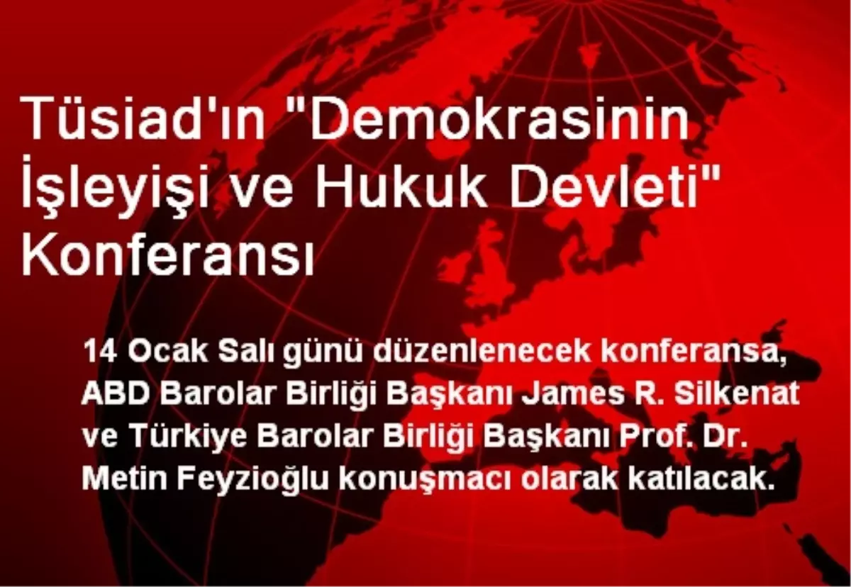 Tüsiad\'ın "Demokrasinin İşleyişi ve Hukuk Devleti" Konferansı