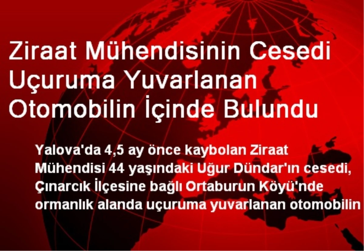 Ziraat Mühendisinin Cesedi Uçuruma Yuvarlanan Otomobilin İçinde Bulundu