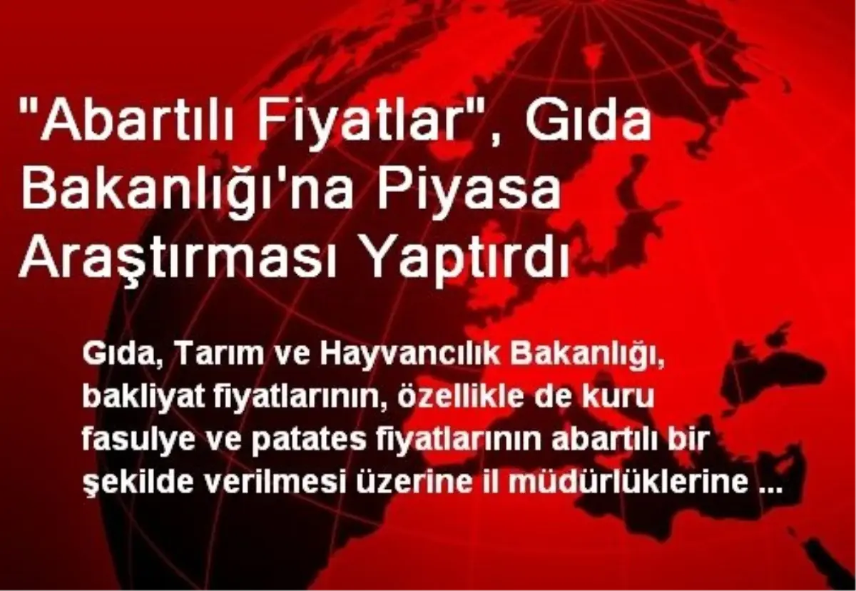 "Abartılı Fiyatlar", Gıda Bakanlığı\'na Piyasa Araştırması Yaptırdı