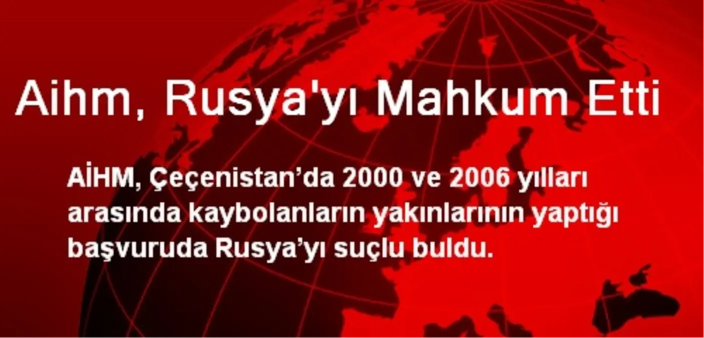 Aihm, Rusya\'yı Mahkum Etti