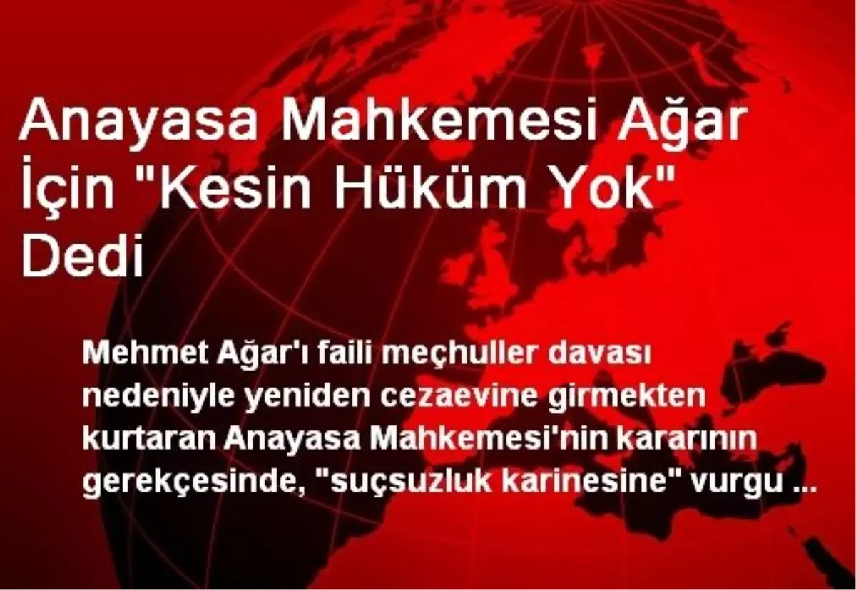 Anayasa Mahkemesi Ağar İçin "Kesin Hüküm Yok" Dedi