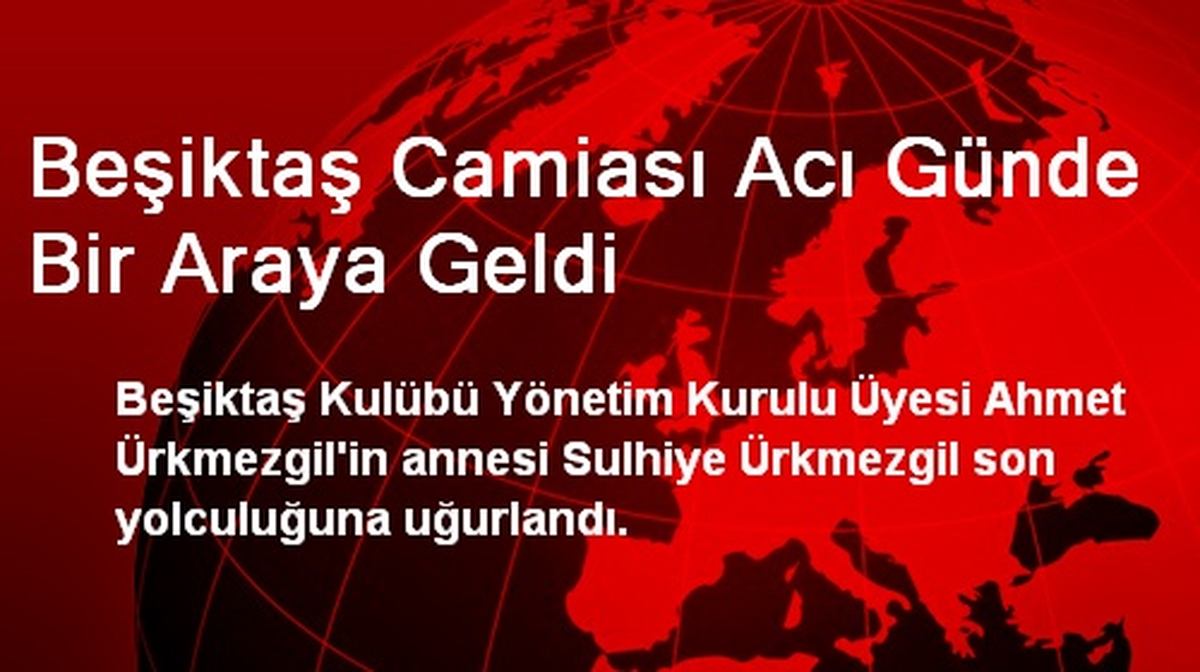 Beşiktaş Camiası Acı Günde Bir Araya Geldi