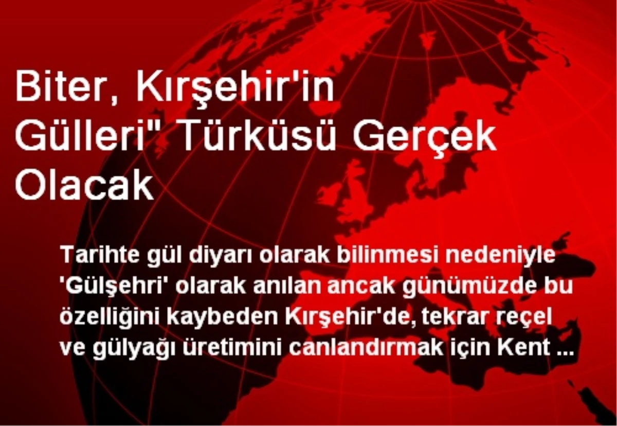 Biter, Kırşehir\'in Gülleri" Türküsü Gerçek Olacak