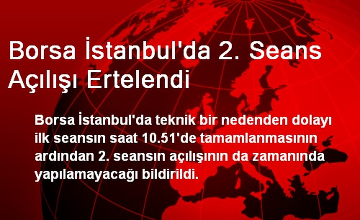 Borsa İstanbul\'da 2. Seans Açılışı Ertelendi