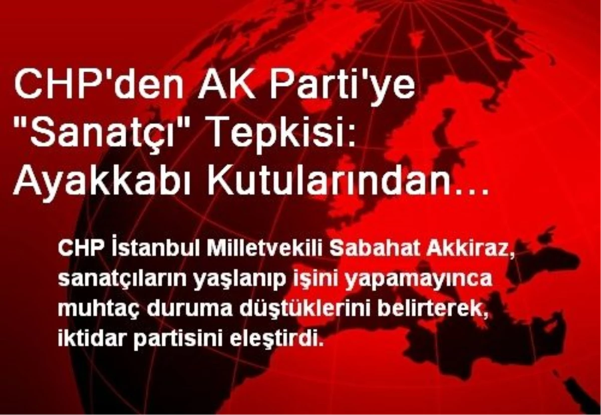 CHP\'den AK Parti\'ye "Sanatçı" Tepkisi: Ayakkabı Kutularından Çıkanlarla Sanatçının Sosyal Güvencesi...