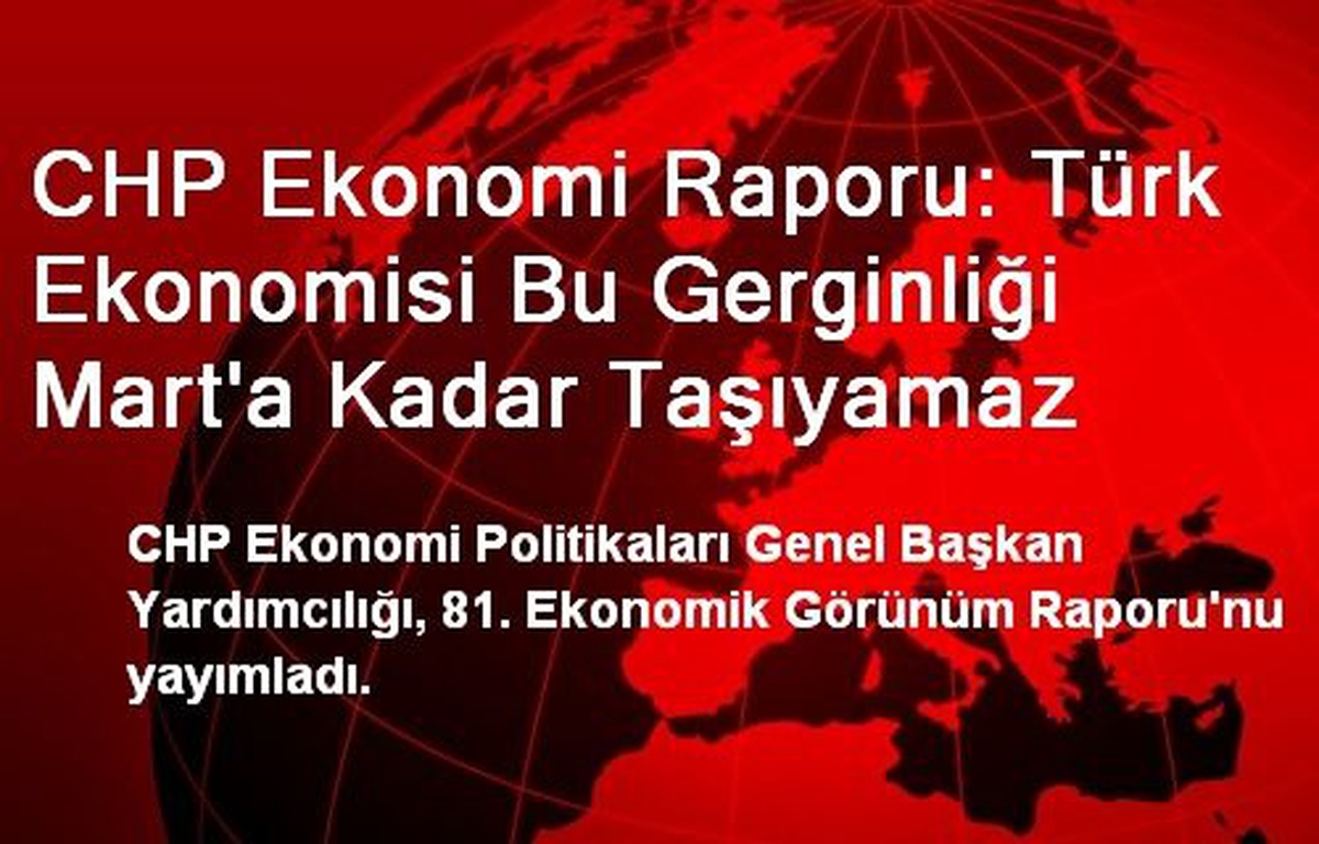 CHP Ekonomi Raporu: Türk Ekonomisi Bu Gerginliği Mart\'a Kadar Taşıyamaz