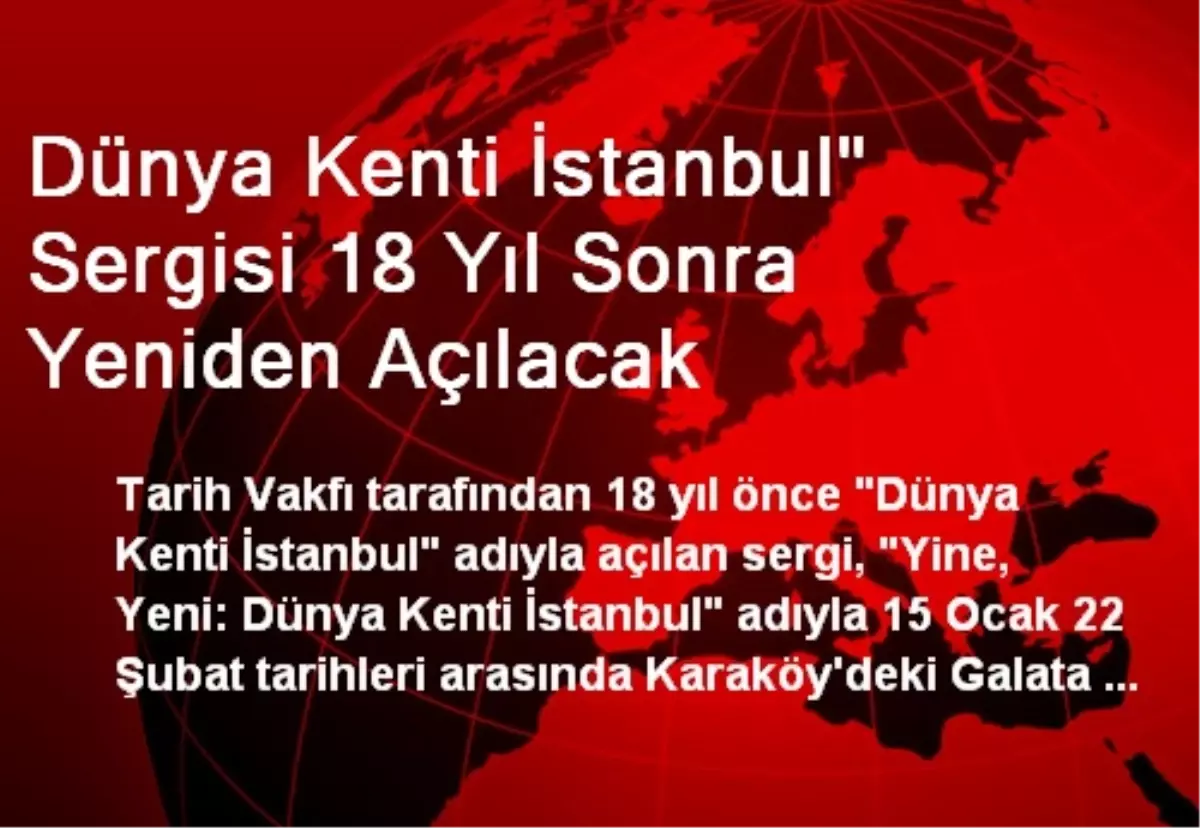 Dünya Kenti İstanbul" Sergisi 18 Yıl Sonra Yeniden Açılacak