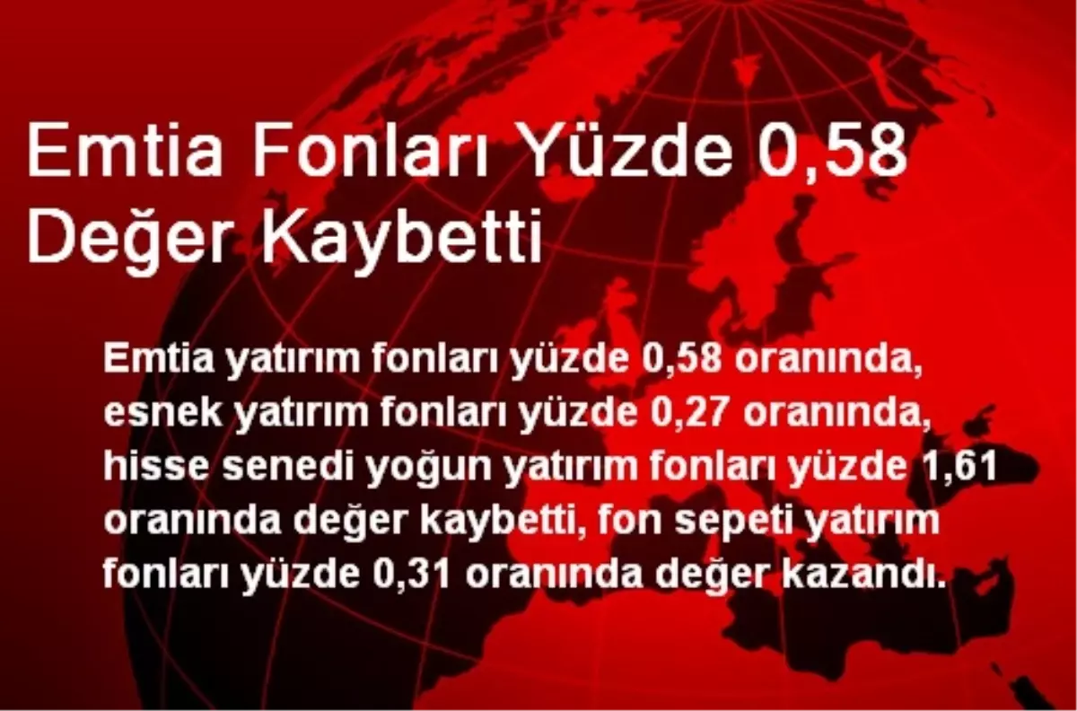 Emtia Fonları Yüzde 0,58 Değer Kaybetti