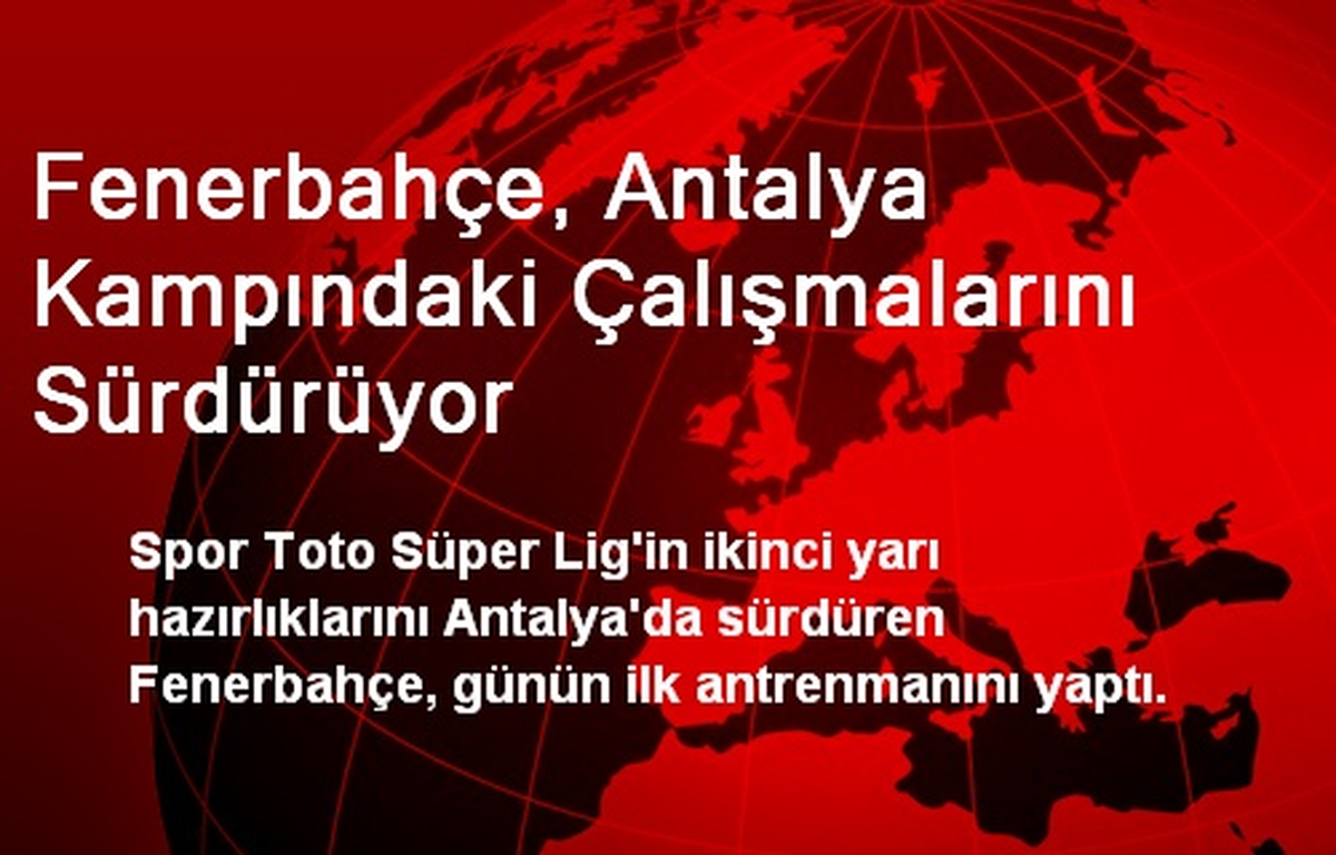Fenerbahçe, Antalya Kampındaki Çalışmalarını Sürdürüyor