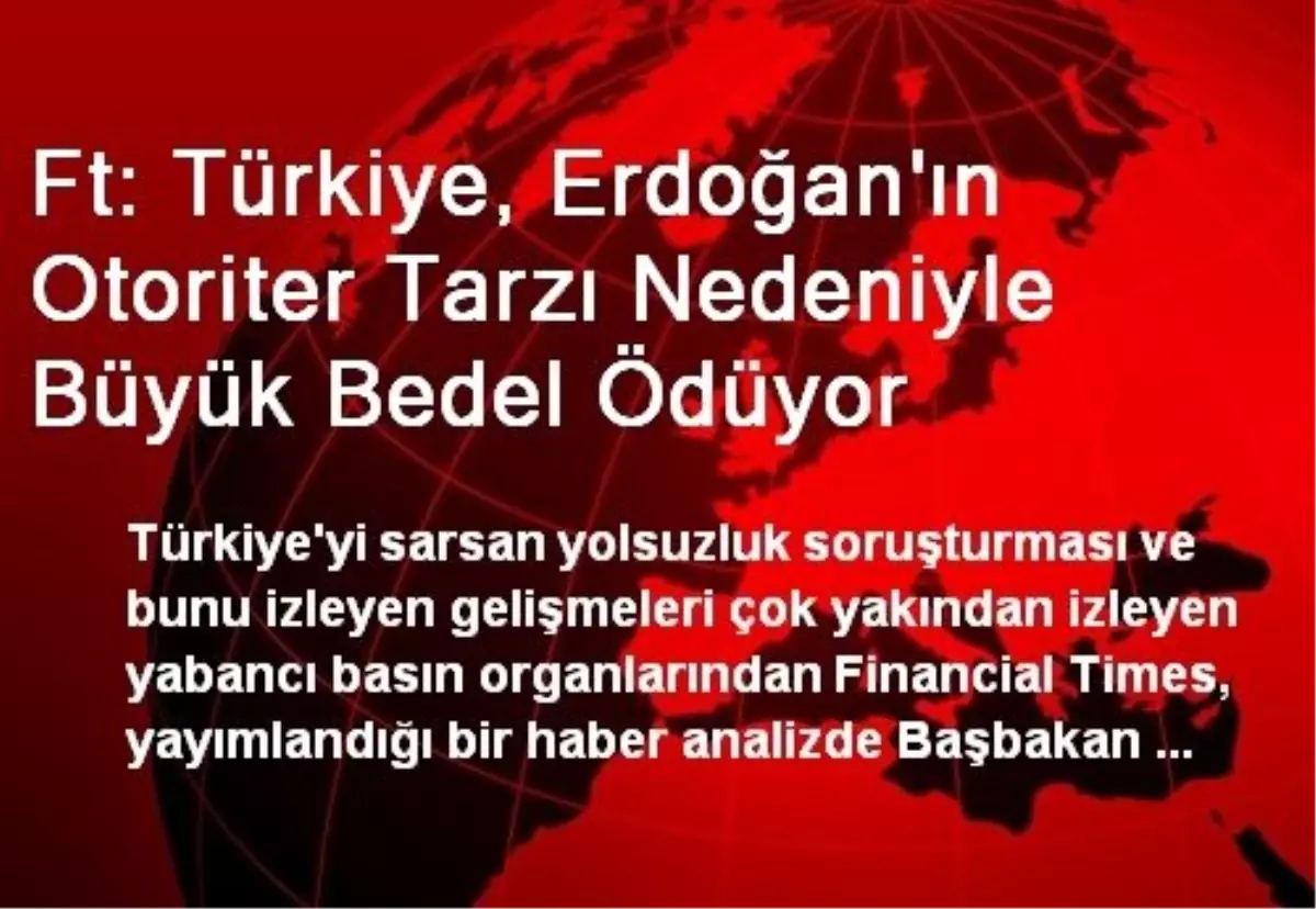 Ft: Türkiye, Erdoğan\'ın Otoriter Tarzı Nedeniyle Büyük Bedel Ödüyor