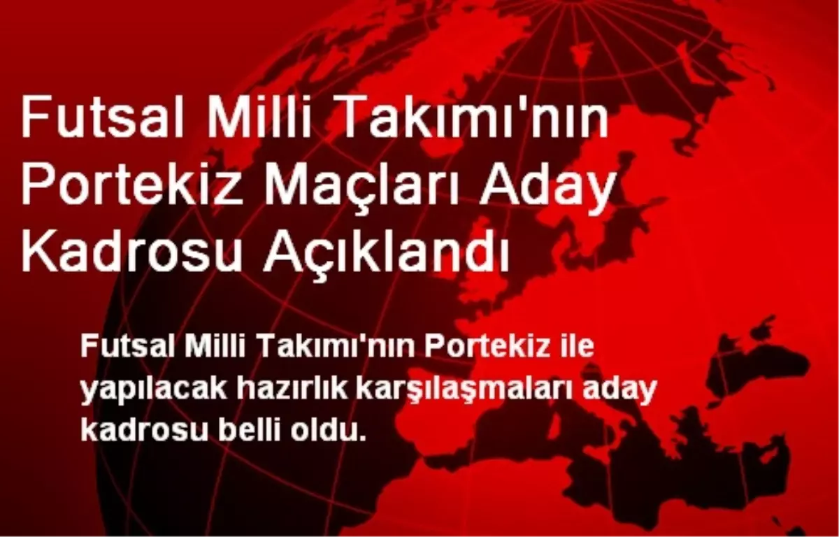 Futsal Milli Takımı\'nın Portekiz Maçları Aday Kadrosu Açıklandı