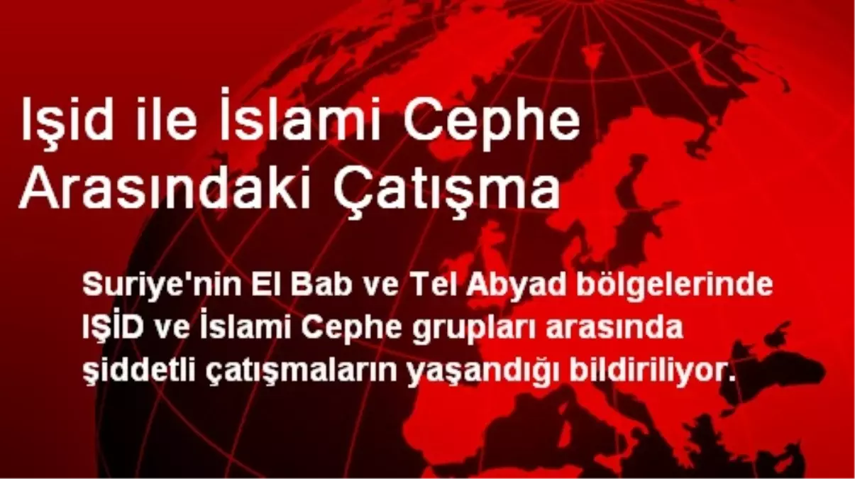 Işid ile İslami Cephe Arasındaki Çatışma