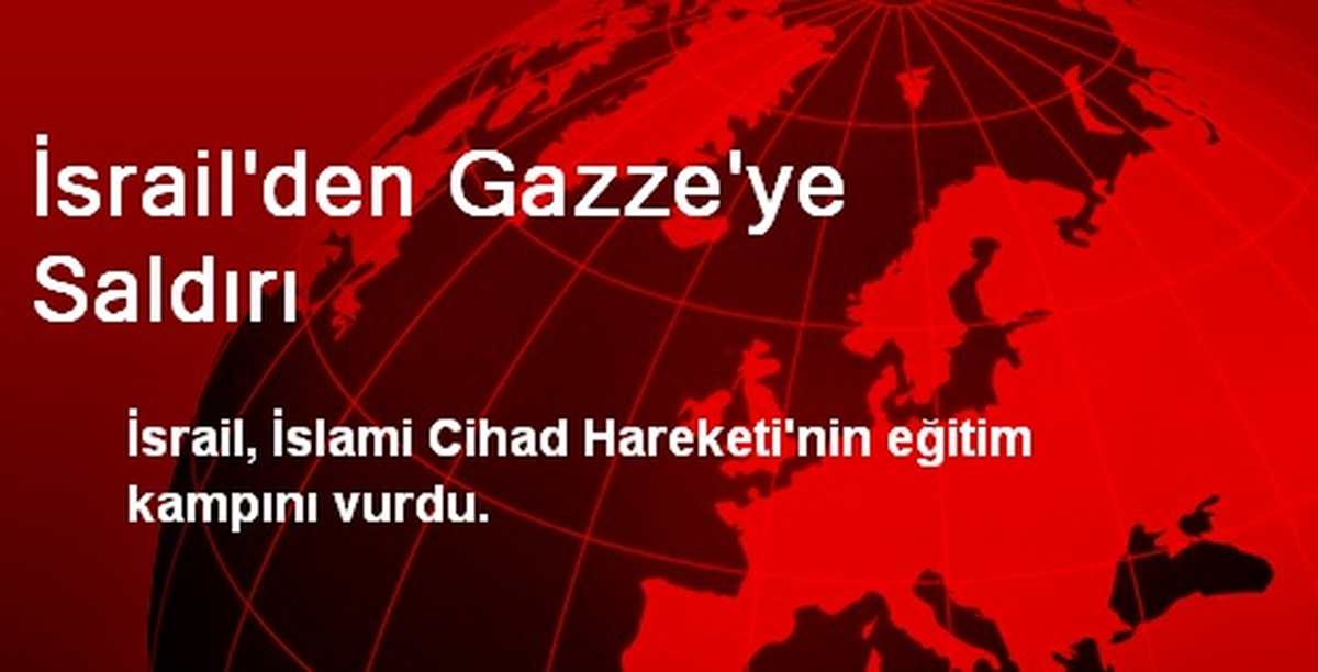 İsrail\'den Gazze\'ye Saldırı