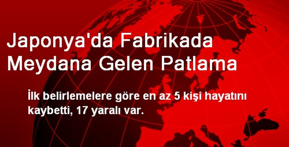 Japonya\'da Fabrikada Patlama: 5 Ölü, 17 Yaralı