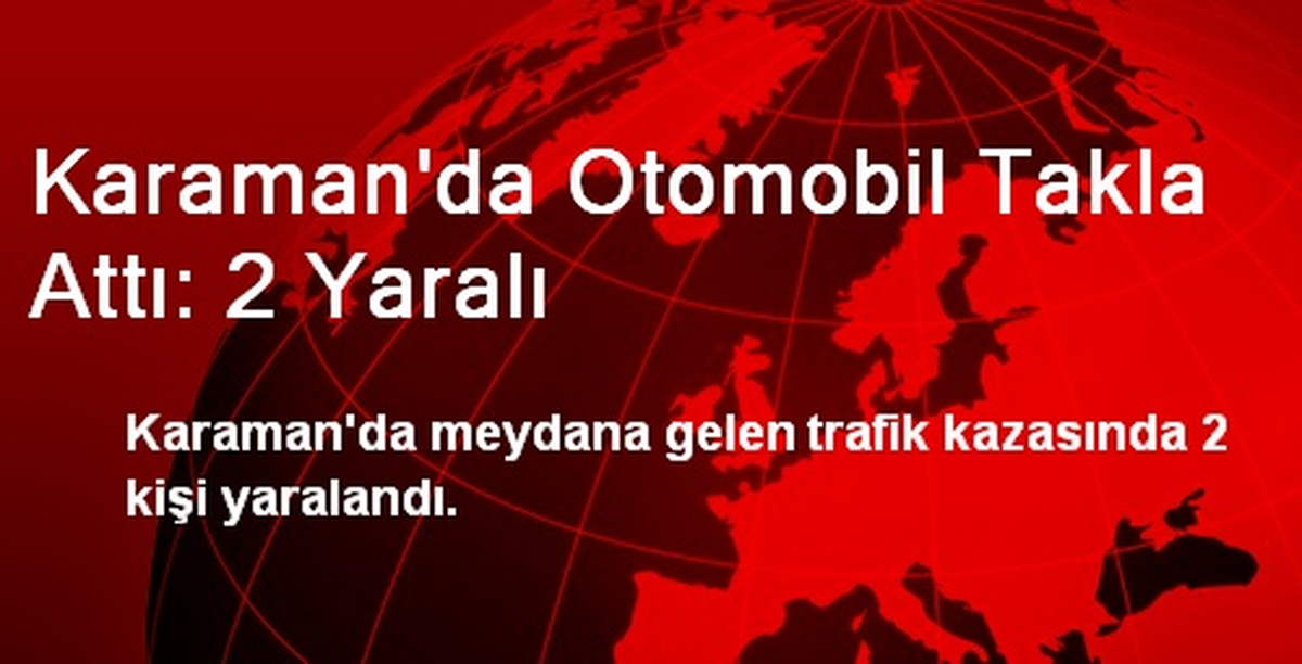 Karaman\'da Otomobil Takla Attı: 2 Yaralı
