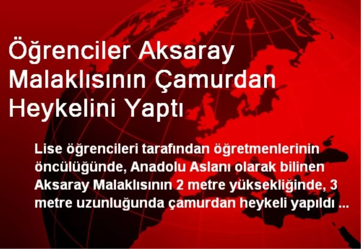 Öğrenciler Aksaray Malaklısının Çamurdan Heykelini Yaptı