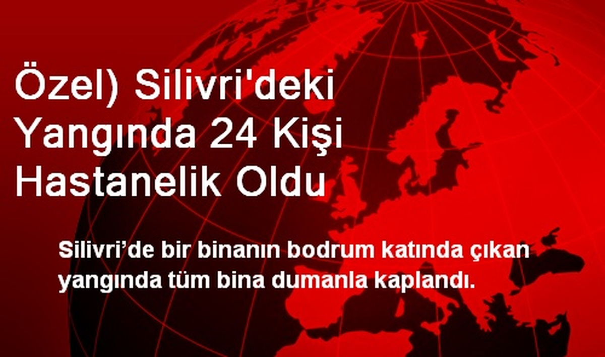 Özel) Silivri\'deki Yangında 24 Kişi Hastanelik Oldu