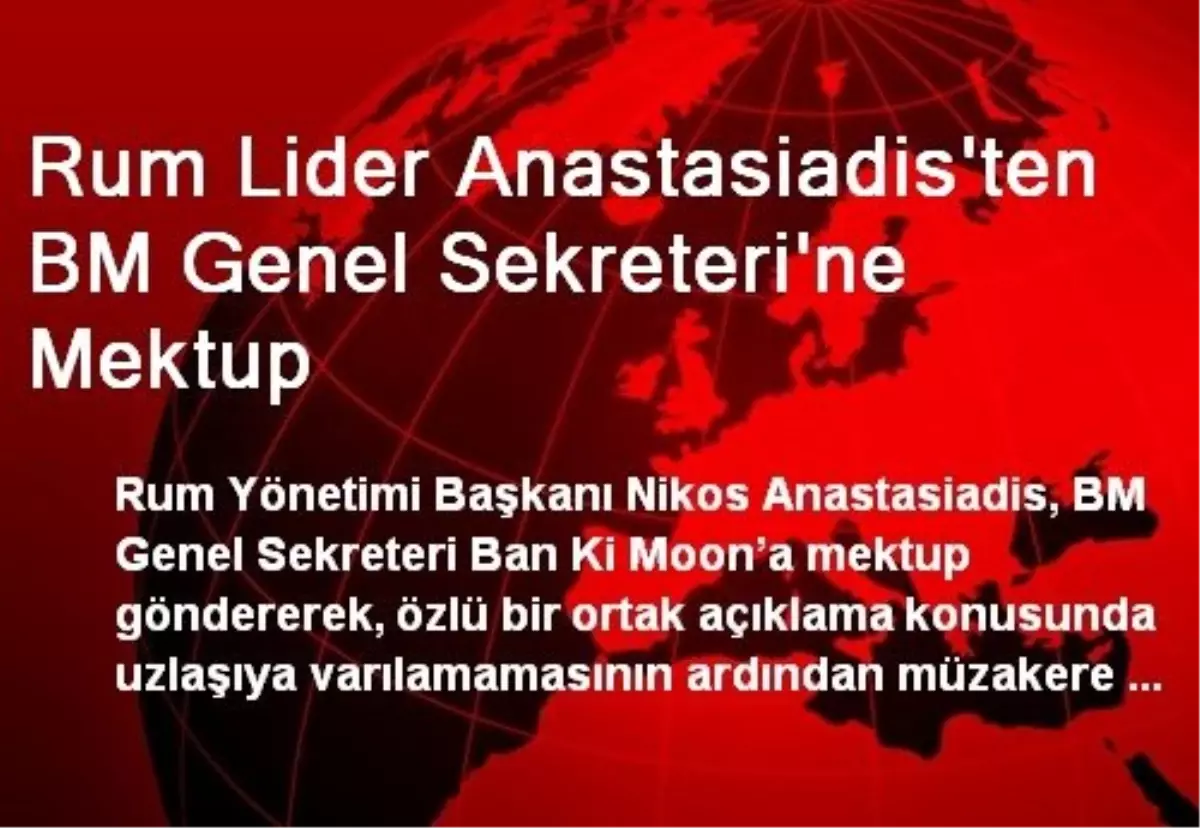 Rum Lider Anastasiadis\'ten BM Genel Sekreteri\'ne Mektup