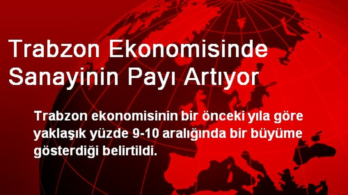 Trabzon Ekonomisinde Sanayinin Payı Artıyor