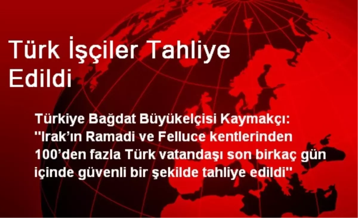 Türk İşçiler Tahliye Edildi