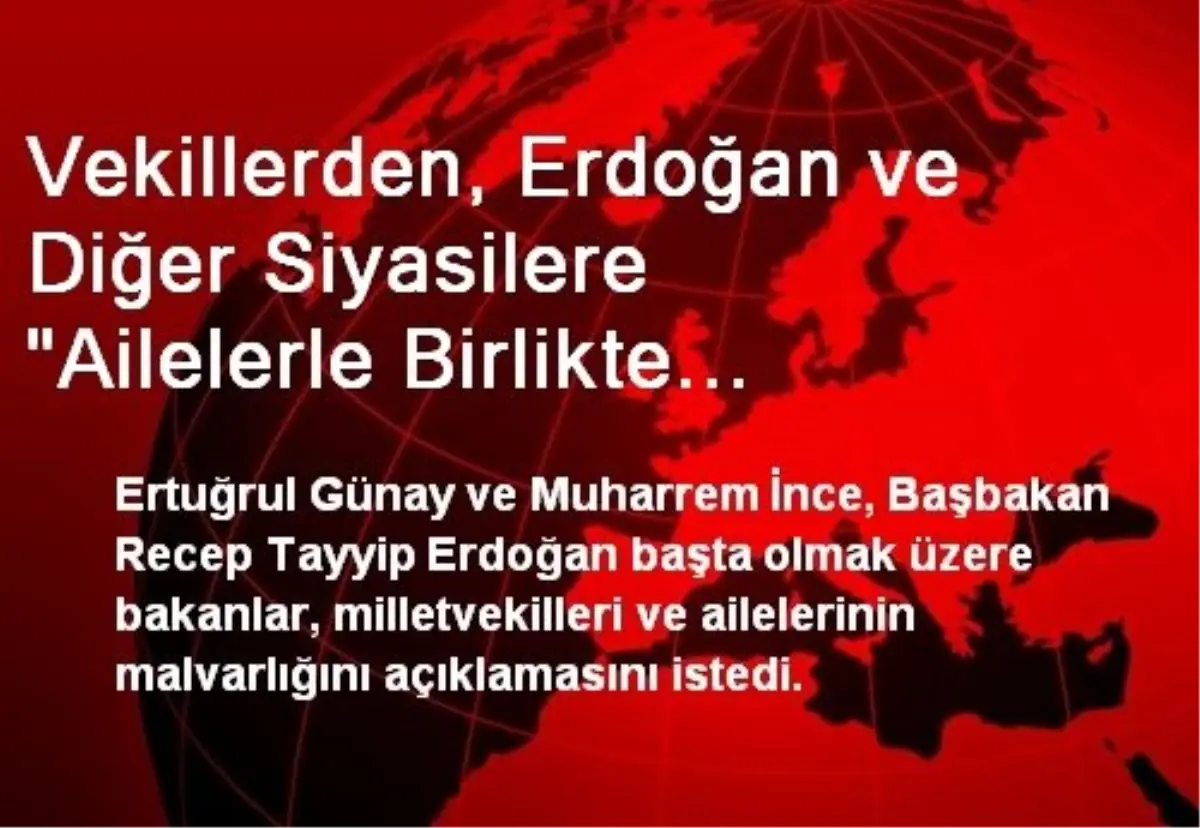 Vekillerden, Erdoğan ve Diğer Siyasilere "Ailelerle Birlikte Malvarlığınızı" Açıklayın" Çağrısı