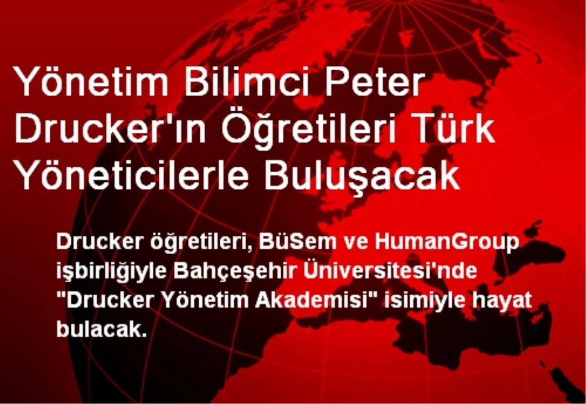 Yönetim Bilimci Peter Drucker\'ın Öğretileri Türk Yöneticilerle Buluşacak