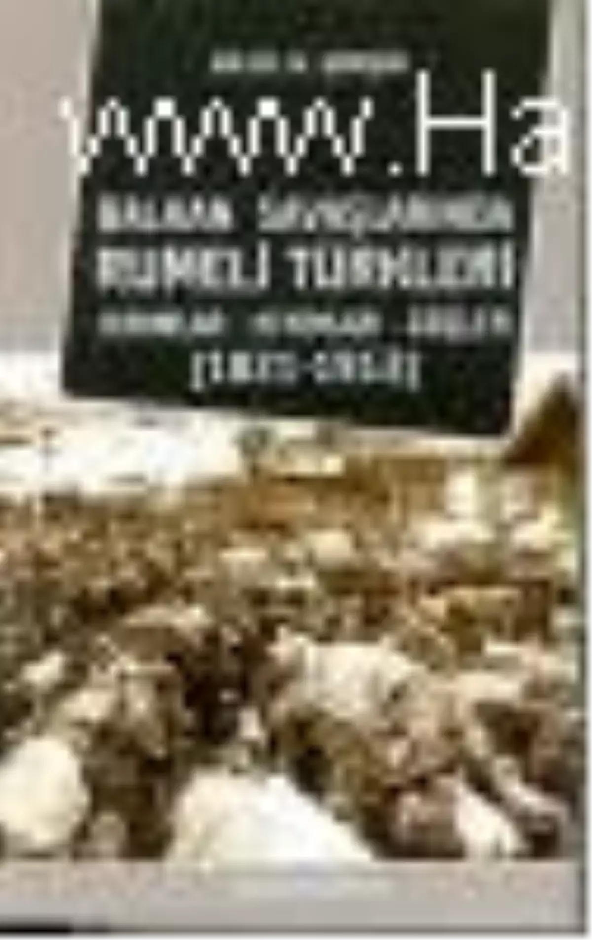 Balkan Savaşlarında Rumeli Türkleri : Kırımlar - Kıyımlar - Göçler (1821 - 1913) Kitabı