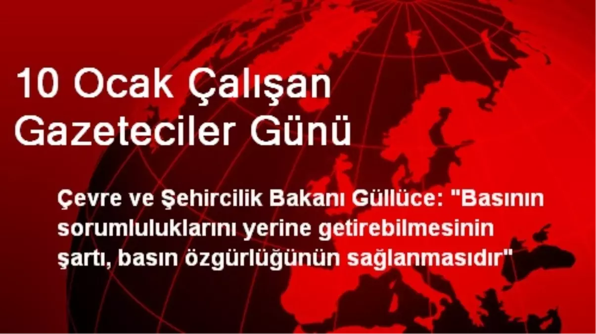 Bakan Güllüce\'den Çalışan Gazeteciler Günü Mesajı