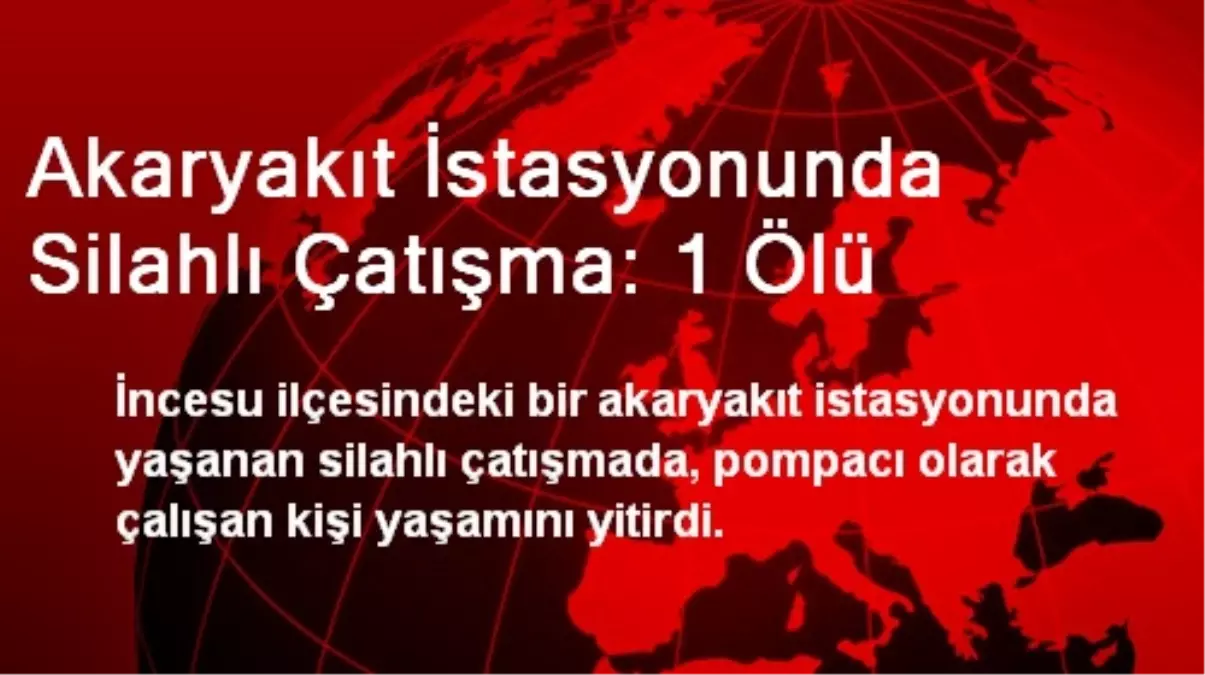 Akaryakıt İstasyonunda Silahlı Çatışma: 1 Ölü