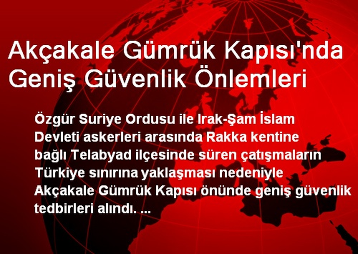 Akçakale Gümrük Kapısı\'nda Geniş Güvenlik Önlemleri