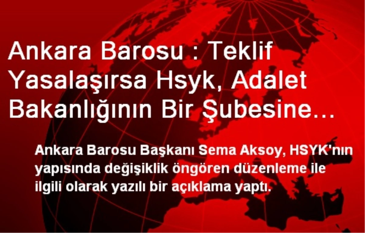 Ankara Barosu : Teklif Yasalaşırsa Hsyk, Adalet Bakanlığının Bir Şubesine Dönüşür