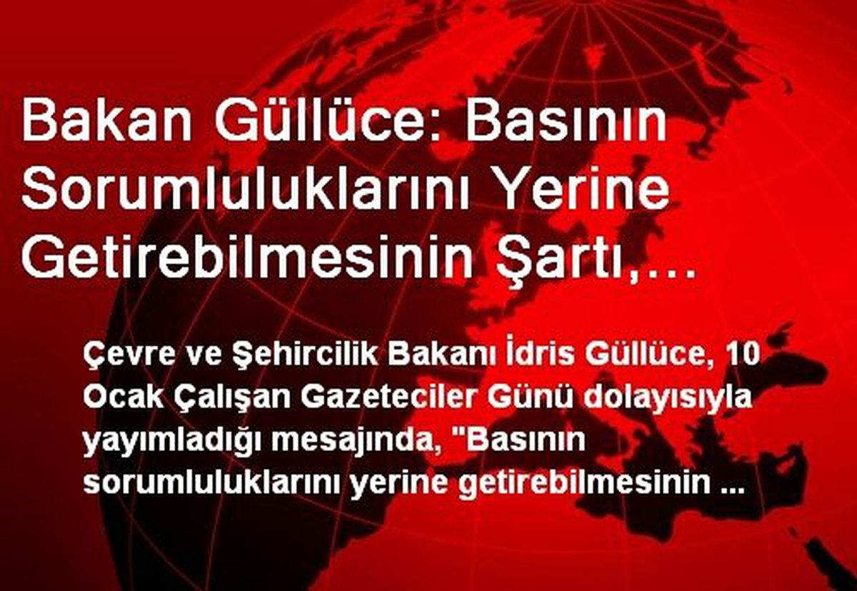 Bakan Güllüce: Basının Sorumluluklarını Yerine Getirebilmesinin Şartı, Basın Özgürlüğünün...