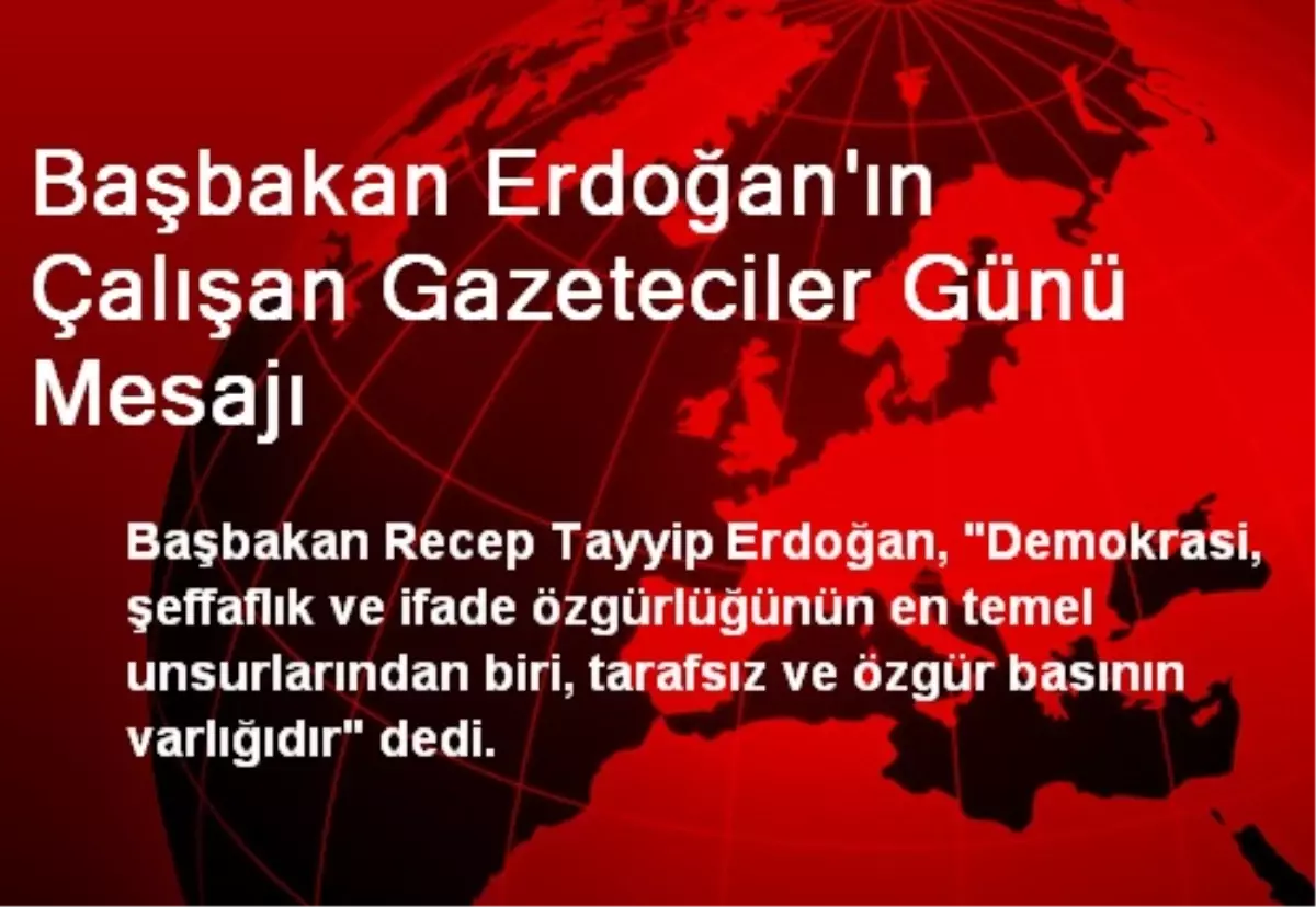 Başbakan Erdoğan\'ın Çalışan Gazeteciler Günü Mesajı