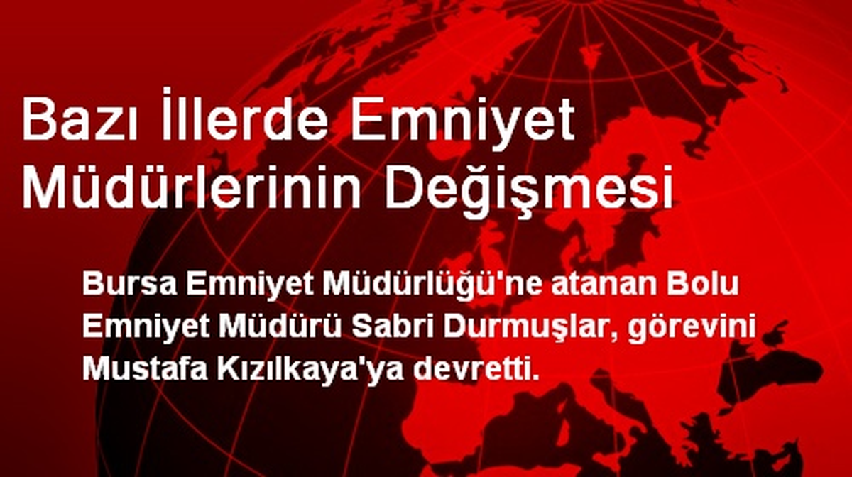 Bazı İllerde Emniyet Müdürlerinin Değişmesi