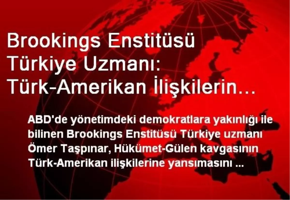 Brookings Enstitüsü Türkiye Uzmanı: Türk-Amerikan İlişkilerin Kimyası Radikal Biçimde Değişti