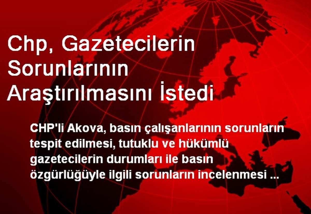 Chp, Gazetecilerin Sorunlarının Araştırılmasını İstedi