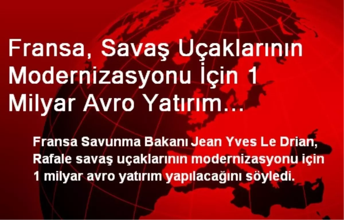 Fransa, Savaş Uçaklarının Modernizasyonu İçin 1 Milyar Avro Yatırım Yapacak