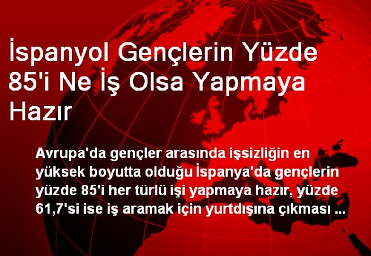 İspanyol Gençlerin Yüzde 85\'i Ne İş Olsa Yapmaya Hazır